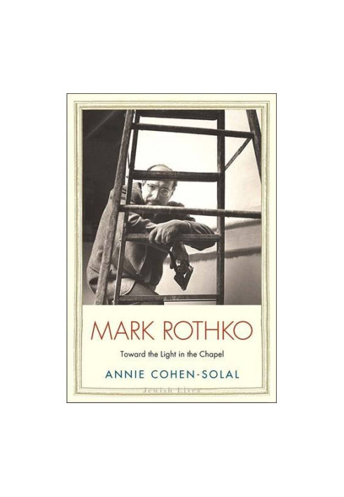 Mark Rothko : toward the light in the chapel