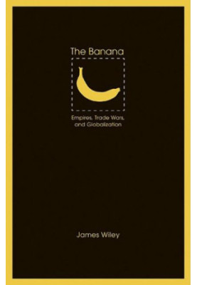 The banana: empires, trade wars, and globalization