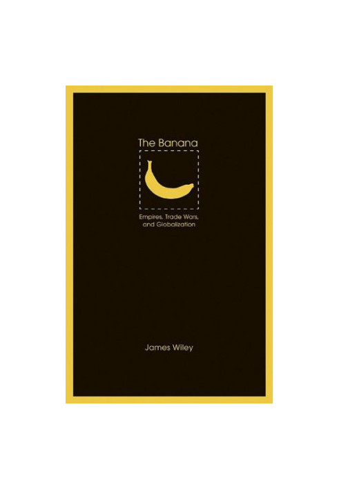 The banana: empires, trade wars, and globalization