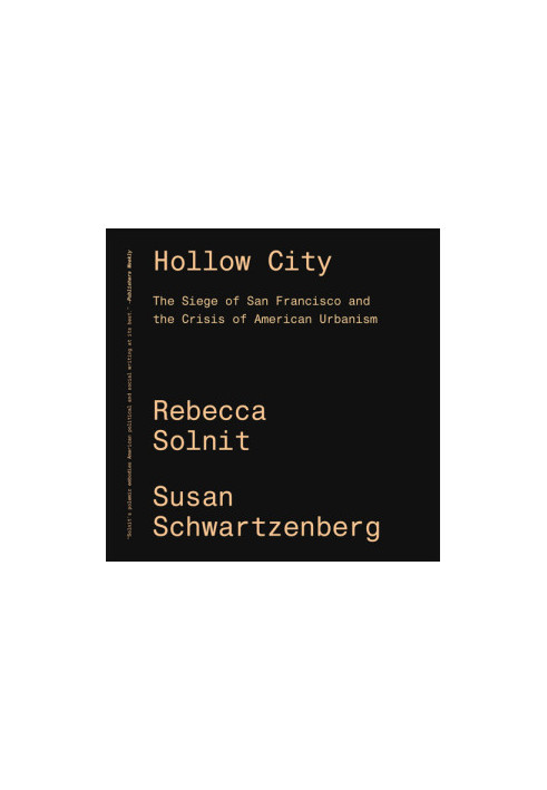 Hollow city the siege of San Francisco and the crisis of American urbanism