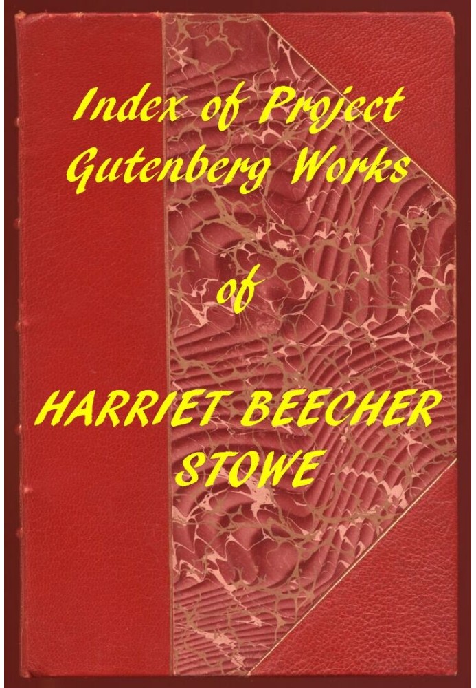 Index of the Project Gutenberg Works of Harriet Beecher Stowe