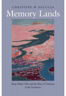 The Henry Roe Cloud Series on American Indians and Modernity: Memory Lands King Philip's War