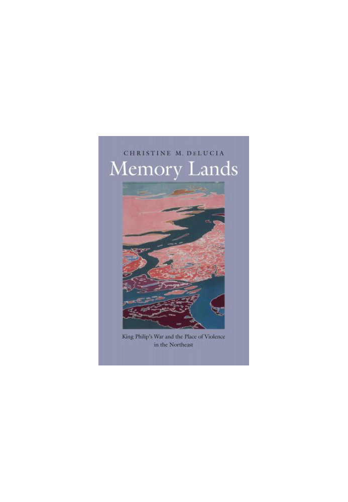 The Henry Roe Cloud Series on American Indians and Modernity: Memory Lands King Philip's War