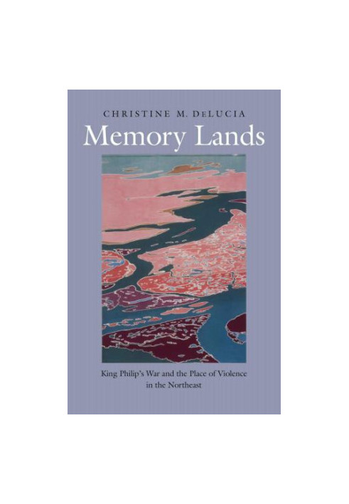The Henry Roe Cloud Series on American Indians and Modernity: Memory Lands King Philip's War