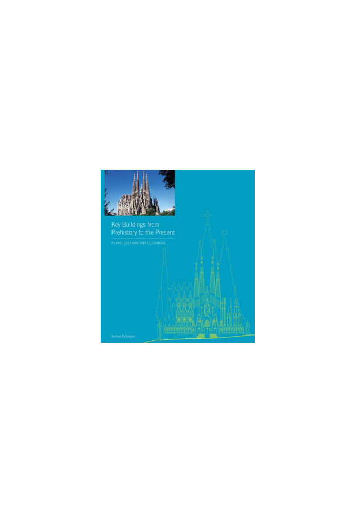 Key buildings from prehistory to the present: Plans, sections and elevations