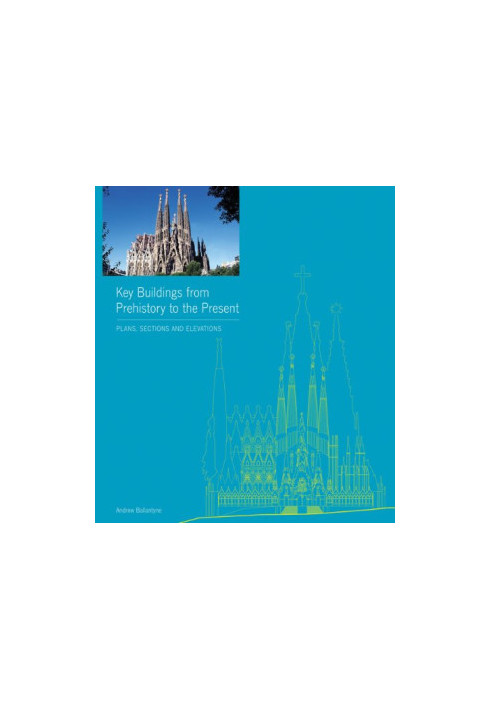 Key buildings from prehistory to the present: Plans, sections and elevations