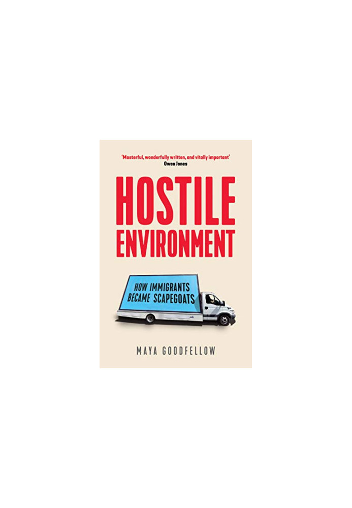 Hostile Environment: How Immigrants Became Scapegoats