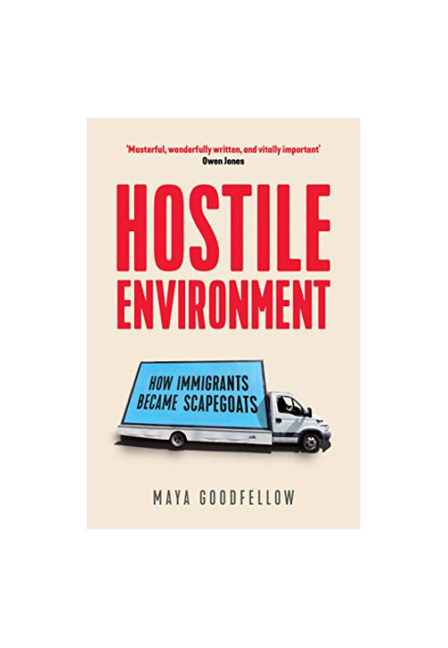 Hostile Environment: How Immigrants Became Scapegoats