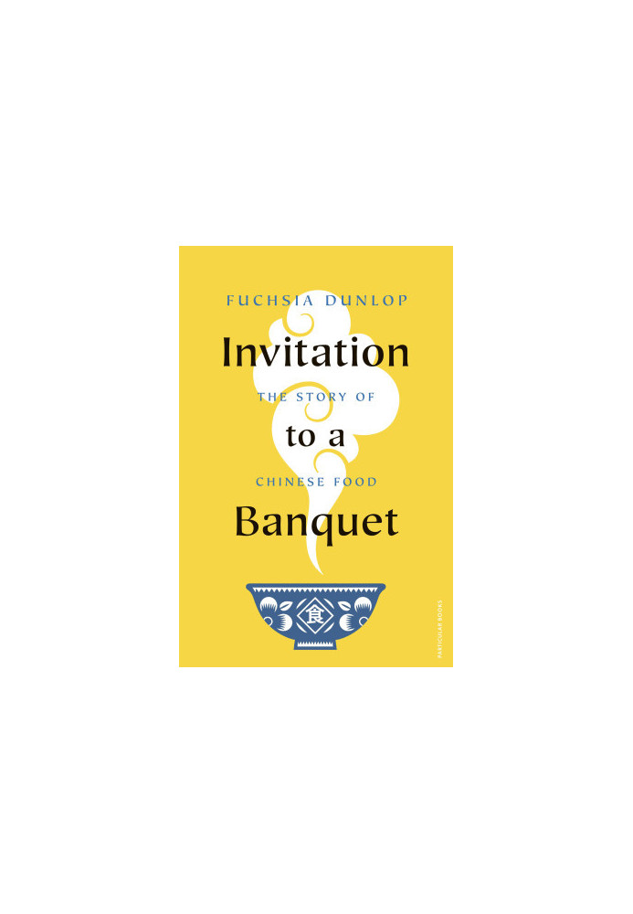 Invitation to a Banquet : The Story of Chinese Food