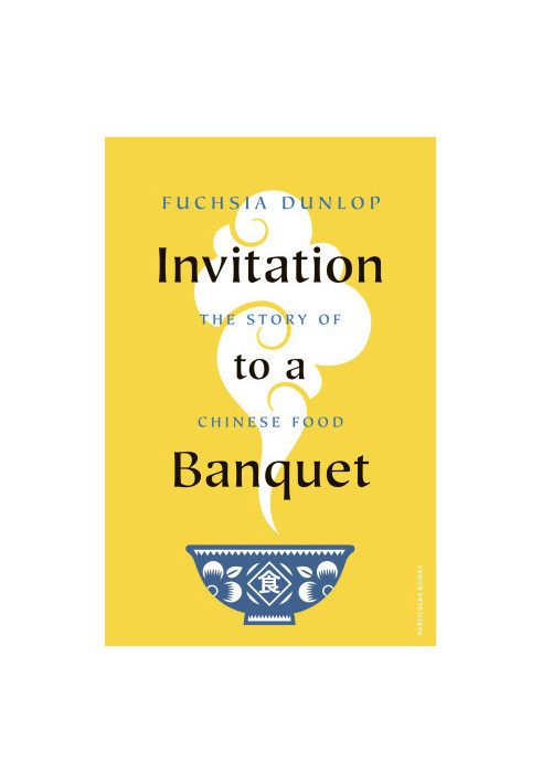 Invitation to a Banquet : The Story of Chinese Food