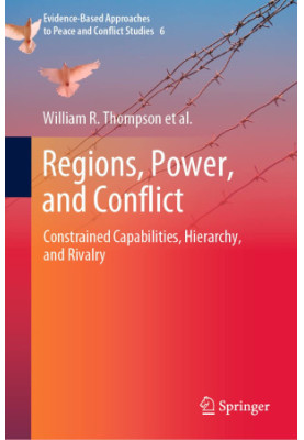 Regions, Power, and Conflict: Constrained Capabilities, Hierachy, and Rivalry