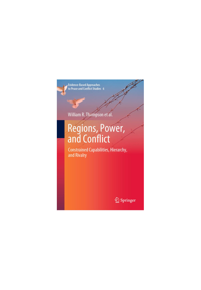 Regions, Power, and Conflict: Constrained Capabilities, Hierachy, and Rivalry