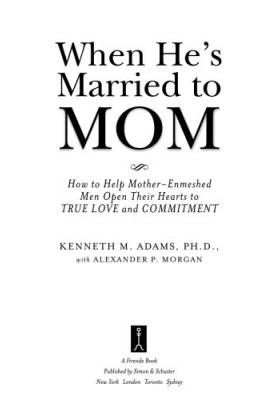 When he's married to mom: how to help mother-enmeshed men open their hearts to true love and commitment