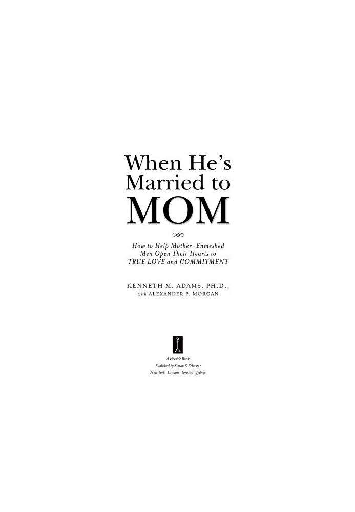When he's married to mom: how to help mother-enmeshed men open their hearts to true love and commitment
