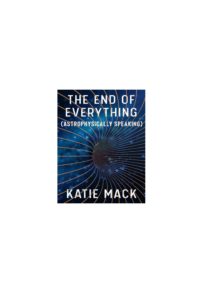 The End of Everything: (Astrophysically Speaking): (Astrophysically Speaking)