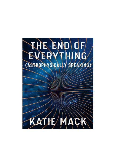 The End of Everything: (Astrophysically Speaking): (Astrophysically Speaking)