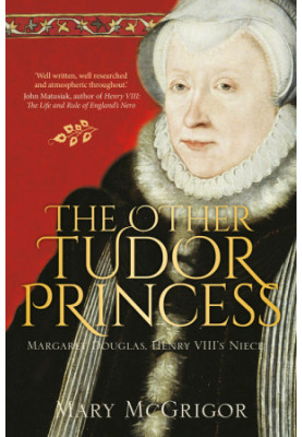 The Other Tudor Princess · Margaret Douglas, Henry VIII's Niece