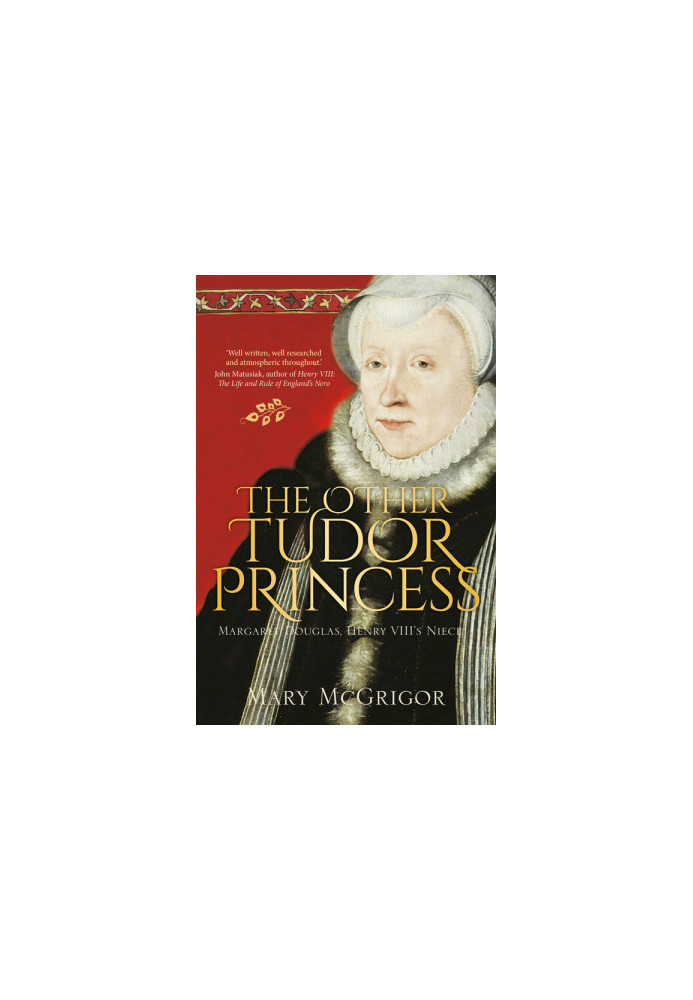 The Other Tudor Princess · Margaret Douglas, Henry VIII's Niece