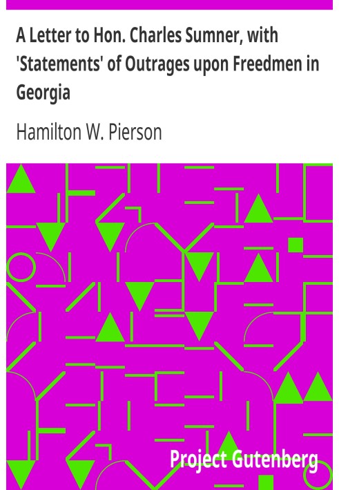 A Letter to Hon. Charles Sumner, with 'Statements' of Outrages upon Freedmen in Georgia