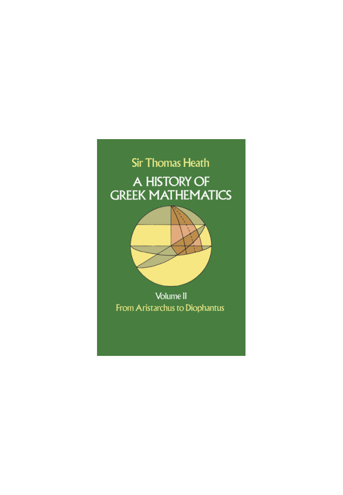 A History of Greek Mathematics, Volume II: From Aristarchus to Diophantus