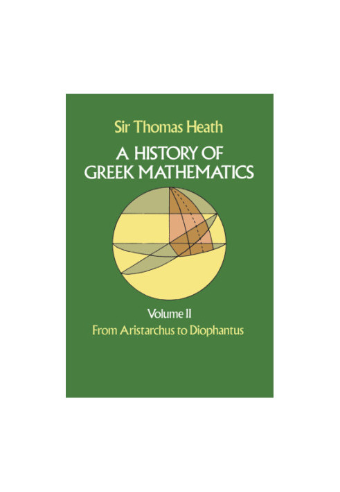 A History of Greek Mathematics, Volume II: From Aristarchus to Diophantus