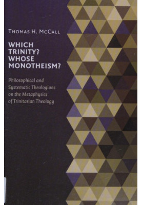 Which Trinity? Whose Monotheism? Philosophical and Systematic Theologians on the Metaphysics of Trinitarian Theology