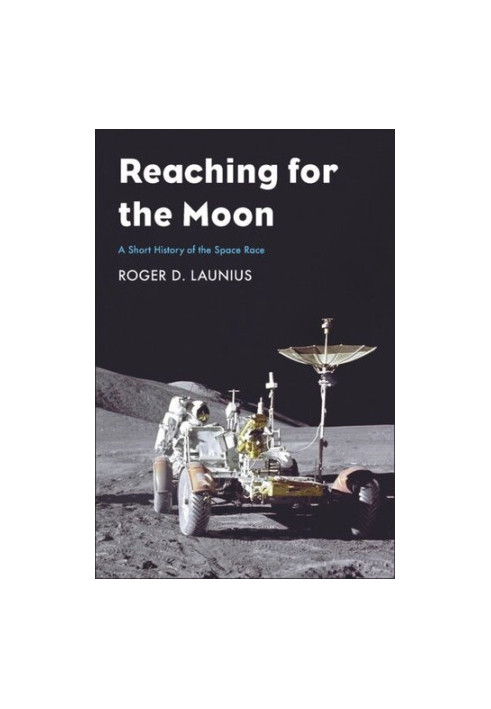 Reaching for the Moon: A Short History of the Space Race