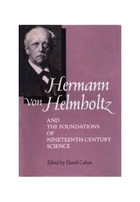 Hermann von Helmholtz and the Foundations of Nineteenth-Century Science