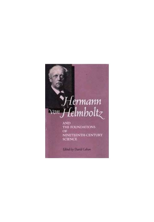 Hermann von Helmholtz and the Foundations of Nineteenth-Century Science