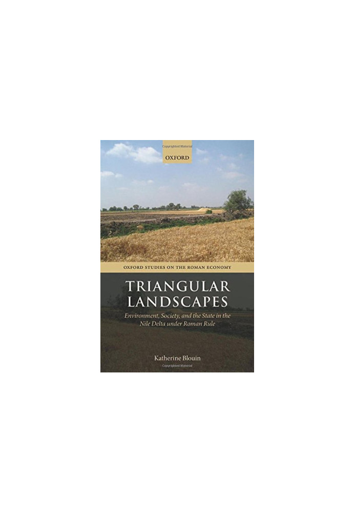 Triangular landscapes : environment, society, and the state in the Nile Delta under Roman rule