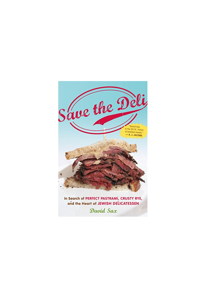 Save the deli : in search of perfect pastrami, crusty rye, and the heart of Jewish delicatessen