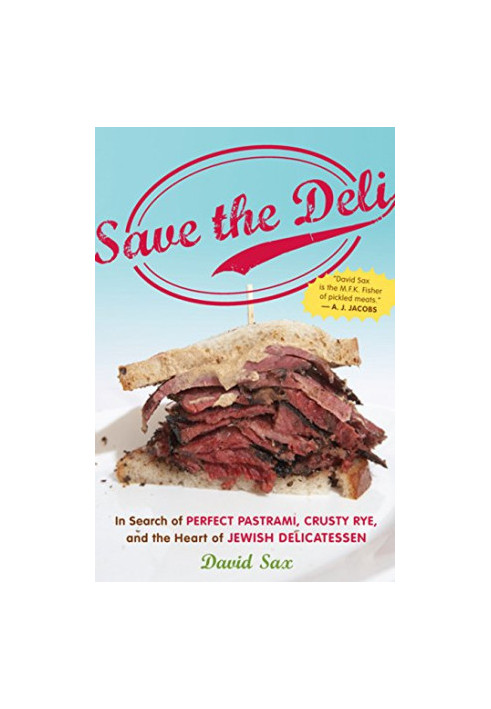 Save the deli : in search of perfect pastrami, crusty rye, and the heart of Jewish delicatessen