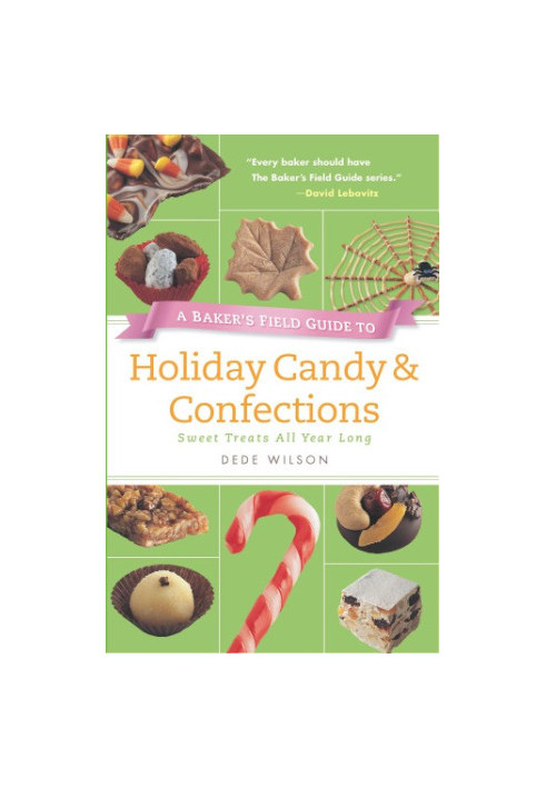 A Baker's Field Guide to Holiday Candy: Sweet Treats All Year Long