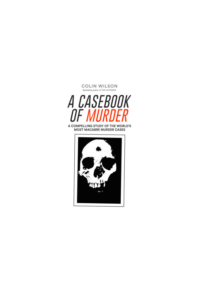 A Casebook of Murder: A Compelling Study of the World's Most Macabre Murder Cases