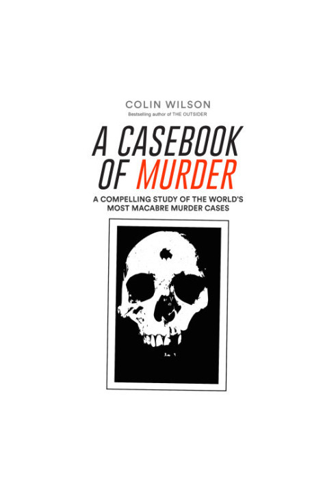 A Casebook of Murder: A Compelling Study of the World's Most Macabre Murder Cases