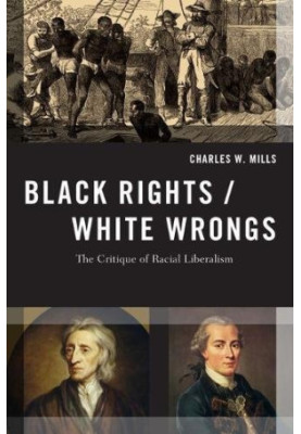 Black rights/white wrongs : the critique of racial liberalism