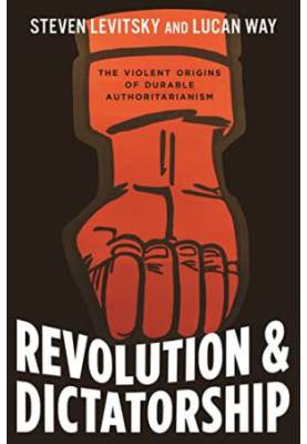 Revolution and Dictatorship: The Violent Origins of Durable Authoritarianism