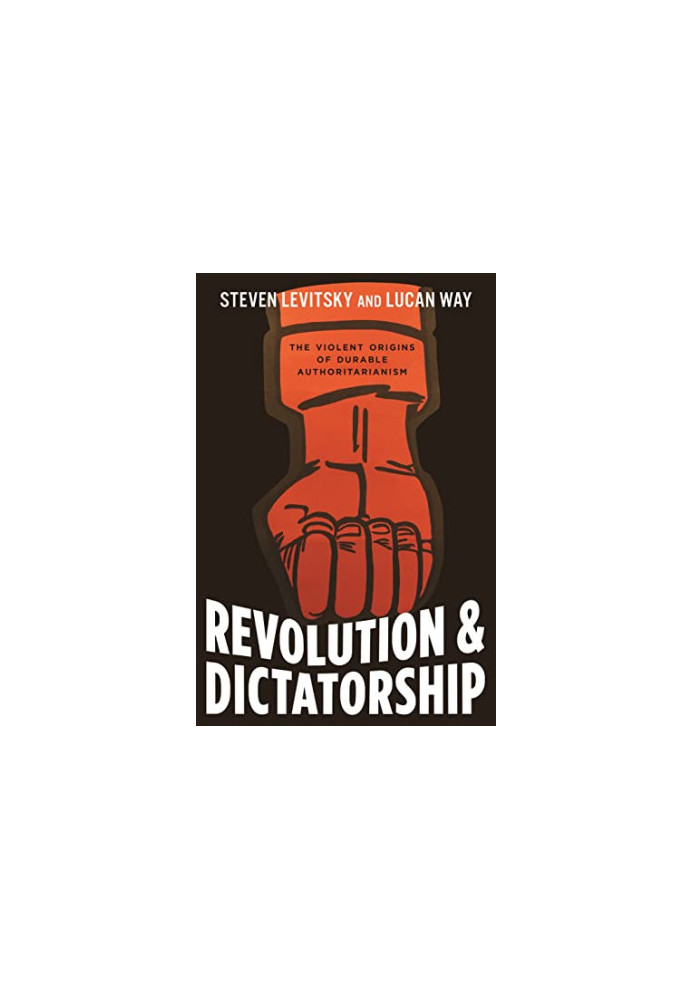 Revolution and Dictatorship: The Violent Origins of Durable Authoritarianism