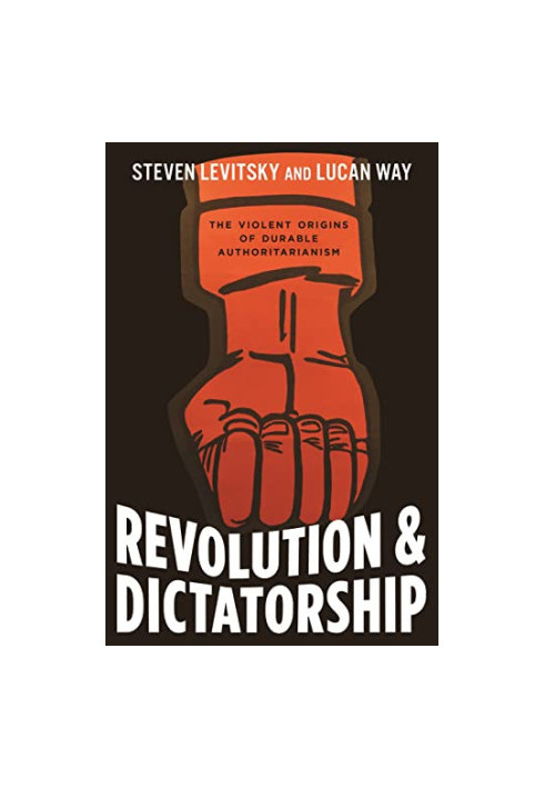 Revolution and Dictatorship: The Violent Origins of Durable Authoritarianism