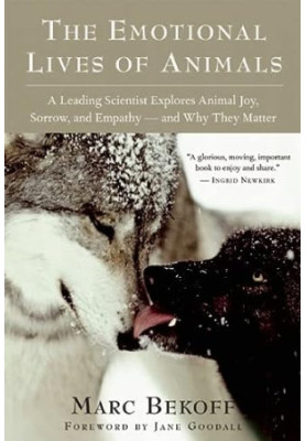 The Emotional Lives of Animals: A Leading Scientist Explores Animal Joy, Sorrow, and Empathy ― and Why They Matter
