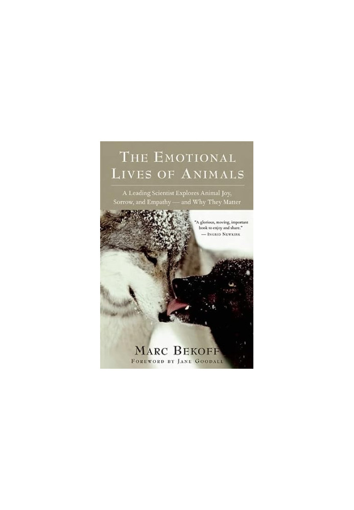 The Emotional Lives of Animals: A Leading Scientist Explores Animal Joy, Sorrow, and Empathy ― and Why They Matter