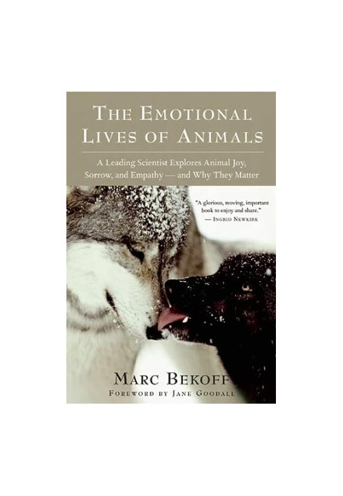 The Emotional Lives of Animals: A Leading Scientist Explores Animal Joy, Sorrow, and Empathy ― and Why They Matter