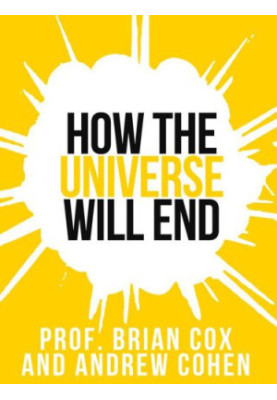 Professor Brian Cox’s «How The Universe Will End» (2012) [COLLINS SHORTS 1]