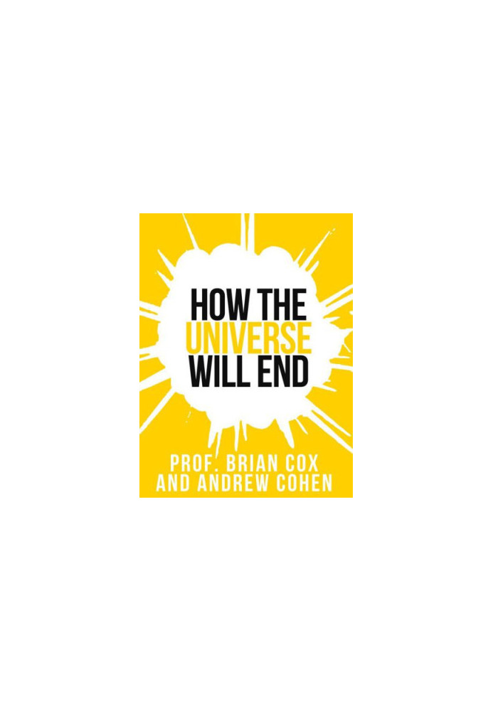 Professor Brian Cox’s «How The Universe Will End» (2012) [COLLINS SHORTS 1]