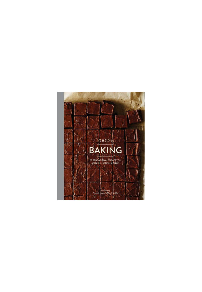 Food52 baking: 60 sensational treats you can pull off in a snap