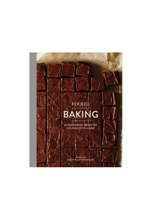 Food52 baking: 60 sensational treats you can pull off in a snap