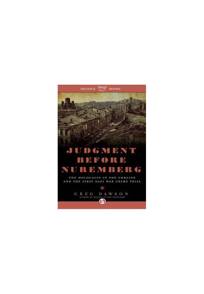Judgment Before Nuremberg · The Holocaust in the Ukraine and the First Nazi War Crimes Trial