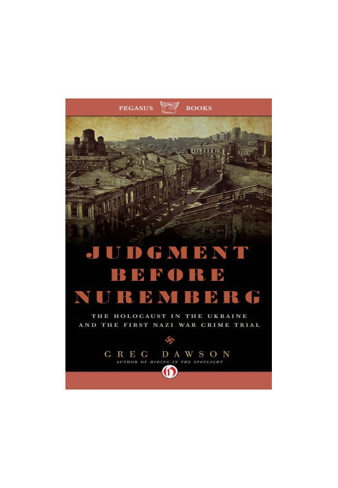 Judgment Before Nuremberg · The Holocaust in the Ukraine and the First Nazi War Crimes Trial