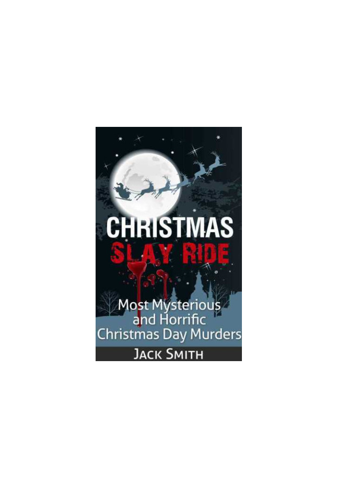 Christmas Slay Ride: Most Mysterious and Horrific Christmas Day Murders