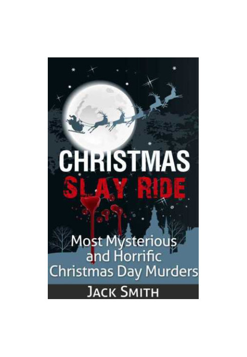 Christmas Slay Ride: Most Mysterious and Horrific Christmas Day Murders